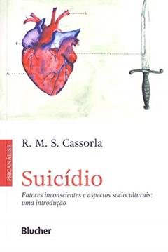 Suicídio: Fatores Inconscientes e Aspectos Socioculturais: uma Introdução, do autor R. M. S. Cassorla