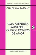Ler Uma aventura parisiense e outros contos de amor, do autor Guy de Maupassant Ler Uma aventura parisiense e outros contos de amor, do autor Guy de Maupassant