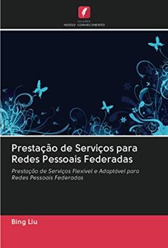 Prestação de Serviços para Redes Pessoais Federadas: Prestação de Serviços Flexível e Adaptável para Redes Pessoais Federadas, do autor Bing Liu