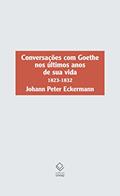 Ler Conversações com Goethe nos últimos anos de sua vida: 1823-1832, do autor Johann Peter Eckermann