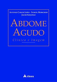 Abdome Agudo - Clínica e Imagem, do autor Antonio Carlos Lopes; Samuel Reibscheid; Jacob Szejnfeld
