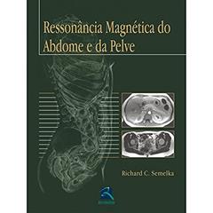 Ressonância Magnética do Abdome e da Pelve, do autor Richard C. Semelka