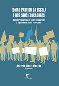 Ler Tomar partido da escola e dos seus educadores: Do escárnio político da escola sem partido à dignidade da escola autorizante, do autor Roberto Sidnei Macedo