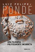 Ler Uma filosofia politicamente incorreta, do autor Luiz Felipe Pondé