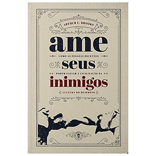 Ler Ame Seus Inimigos: Como as pessoas decentes podem salvar a civilização da cultura do desprezo - edição limitada de luxo, do autor Arthur C. Brooks Ler Ame Seus Inimigos: Como as pessoas decentes podem salvar a civilização da cultura do desprezo - edição limitada de luxo, do autor Arthur C. Brooks