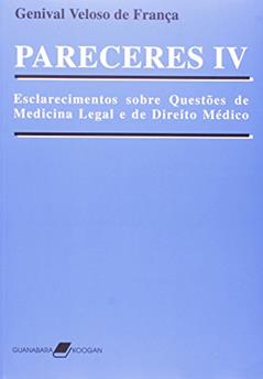 Pareceres IV - Esclarecimentos sobre Questões de Medicina Legal e de Direito Médico, do autor França