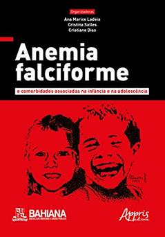 Anemia falciforme e comorbidades associadas na infância e na adolescência, do autor Cristiane (Organizador) Ladeia  Ana Marice (Organizador)  Salles  Cristina (Organizador)  Dias