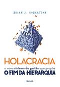 Ler Holacracia: O novo sistema de gestão que propõe o fim da hierarquia, do autor Brian J. Robertson Ler Holacracia: O novo sistema de gestão que propõe o fim da hierarquia, do autor Brian J. Robertson