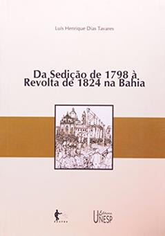 Da Sedição de 1798 à Revolta de 1824 na Bahia, do autor Luís Henrique Dias Tavares