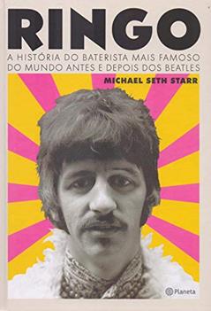 Ringo: A história do baterista mais famoso do mundo antes e depois dos Beatles, do autor Michael Seth Starr