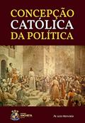 Ler Concepção Católica Da Política, do autor Pe. Julio Meinvielle Ler Concepção Católica Da Política, do autor Pe. Julio Meinvielle