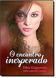 O Encontro Inesperado, do autor Zibia M. Gasparetto; Lucius