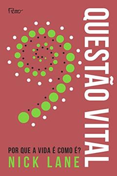 Questão vital: Por que a vida é como é?, do autor Nick Lane