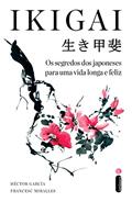 Ler Ikigai: Os segredos dos japoneses para uma vida longa e feliz, do autor Héctor García; Francesc Miralles Ler Ikigai: Os segredos dos japoneses para uma vida longa e feliz, do autor Héctor García; Francesc Miralles
