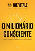 Ler O Milionário Consciente: Transforme Seus Desejos em Riqueza Pessoal, do autor Joe Vitale