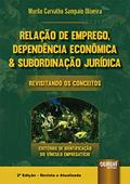 Ler Relação de Emprego, Dependência Econômica & Subordinação Jurídica - Revisitando os Conceitos - Critérios de Identificação do Vínculo Empregatício, do autor Murilo Carvalho Sampaio Oliveira Ler Relação de Emprego, Dependência Econômica & Subordinação Jurídica - Revisitando os Conceitos - Critérios de Identificação do Vínculo Empregatício, do autor Murilo Carvalho Sampaio Oliveira