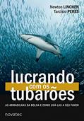 Ler Lucrando com os Tubarões: as Armadilhas da Bolsa e Como Usá-las a seu Favor, do autor Newton Linchen; Tarcísio Peres