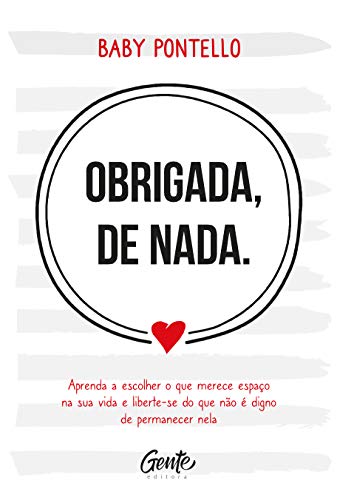 Ler Obrigada, de nada: Aprenda a escolher o que merece espaço na sua vida e liberte-se do que não é digno permanecer nela, do autor BABY PONTELLO
