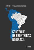 Ler Controle de fronteiras no Brasil, do autor Rafael Francisco França