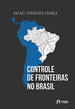 Controle de fronteiras no Brasil, do autor Rafael Francisco França