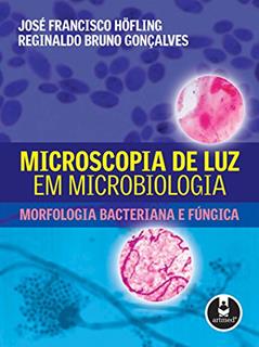 Microscopia de Luz em Microbiologia: Morfologia Bacteriana e Fúngica, do autor José Francisco Höfling; Reginaldo Bruno Gonçalves