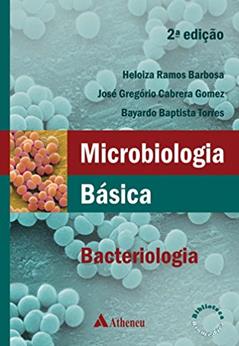 Microbiologia Básica Bacteriologia: Bacteriologia, do autor Heloiza Ramos Barbosa; José Gregório Cabrera Gomez; Bayardo Baptista Torres
