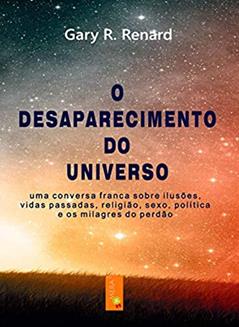 O Desaparecimento do Universo, do autor Gary R. Renard
