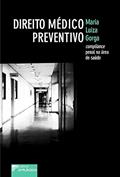 Ler Direito Médico Preventivo: Compliance Penal na área de Saúde, do autor Maria Luiza Gorga