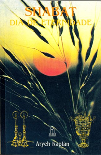 Ler Shabat. Dia de Eternidade, do autor Aryeh Kaplan Ler Shabat. Dia de Eternidade, do autor Aryeh Kaplan