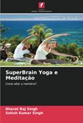 Ler SuperBrain Yoga e Meditação: Como afiar a memória? (Portuguese Edition), do autor Bharat Raj Singh; Satish Kumar Singh