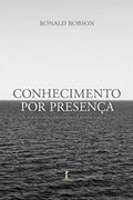 Ler Conhecimento Por Presença: Em Torno Da Filosofia De Olavo De Carvalho, do autor Ronald Robson Ler Conhecimento Por Presença: Em Torno Da Filosofia De Olavo De Carvalho, do autor Ronald Robson