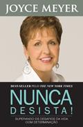 Ler Nunca Desista, do autor Joyce Meyer Ler Nunca Desista, do autor Joyce Meyer