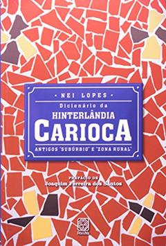 Dicionário da hinterlândia carioca: Antigos subúrbio e zona rural, do autor Nei Lopes