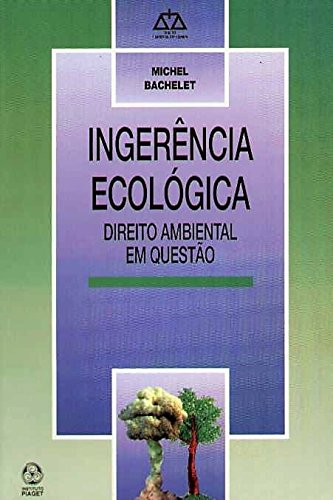 Ler Ingerência ecológica: direito ambiental em questão, do autor Michel Bachelet