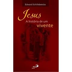 Jesus: a História de um Vivente: a História de um Vivente, do autor Edward Schillebeeckx
