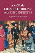 Ler A Saga do chanceler Rolin e seus descendentes, do autor Sérgio Rolim Mendonça