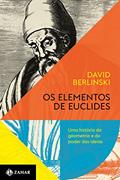 Ler Os elementos de Euclides: Uma história da geometria e do poder das ideias, do autor David Berlinski