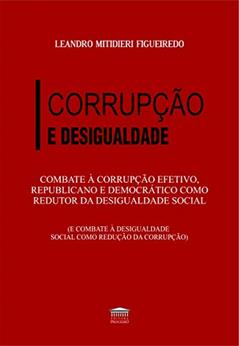 Combate à Corrupção Efetivo, Republicano e Democrático Como Redutor da Desigualdade Social, do autor Leandro Mitidieri Figueiredo