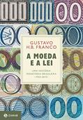 Ler A Moeda e a Lei (capa dura): Uma história monetária brasileira, 1933-2013, do autor Gustavo Franco
