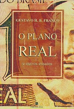 O Plano Real E Outros Ensaios (Portuguese Edition), do autor Gustavo Henrique Barroso Franco