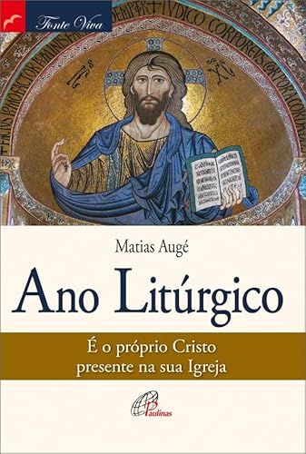 Ler Ano litúrgico: É o próprio Cristo presente na sua igreja, do autor Matias Augé