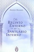Ler Do Recinto Externo ao Santúario Interno - (2023), do autor Annie Besant