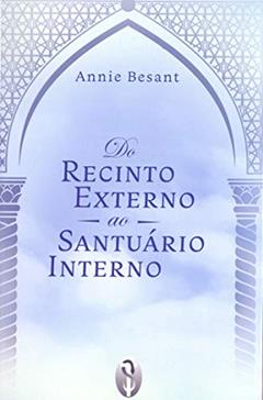 Do Recinto Externo ao Santúario Interno - (2023), do autor Annie Besant