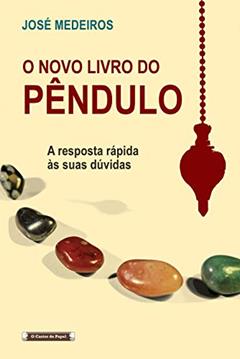 O Novo Livro do Pêndulo: A Resposta Rápida às Suas Dúvidas, do autor José Medeiros