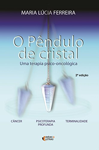 Ler O Pêndulo de Cristal: uma Terapia Psico-oncológica, do autor Maria Lúcia Ferreira