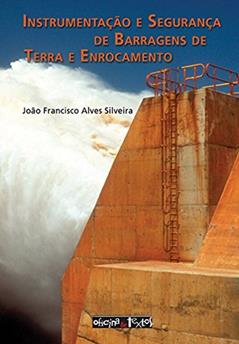 Instrumentação e Segurança de Barragens de Terra e Enrocamento, do autor João Francisco Alves Silveira