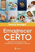 Ler Emagrecer certo: Receitas saudáveis para perder peso sem perder o prazer, do autor Yamily Benigni Ler Emagrecer certo: Receitas saudáveis para perder peso sem perder o prazer, do autor Yamily Benigni