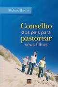Ler Conselho aos Pais Para Pastorear Seus Filhos, do autor Richard Baxter