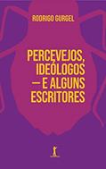 Ler Percevejos, Ideólogos - E Alguns Escritores, do autor Rodrigo Gurgel Ler Percevejos, Ideólogos - E Alguns Escritores, do autor Rodrigo Gurgel
