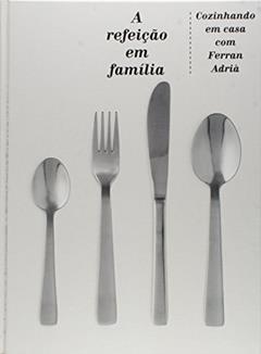 Refeição em Família, do autor Ferran Adria; Soraya Imon de Oliveira